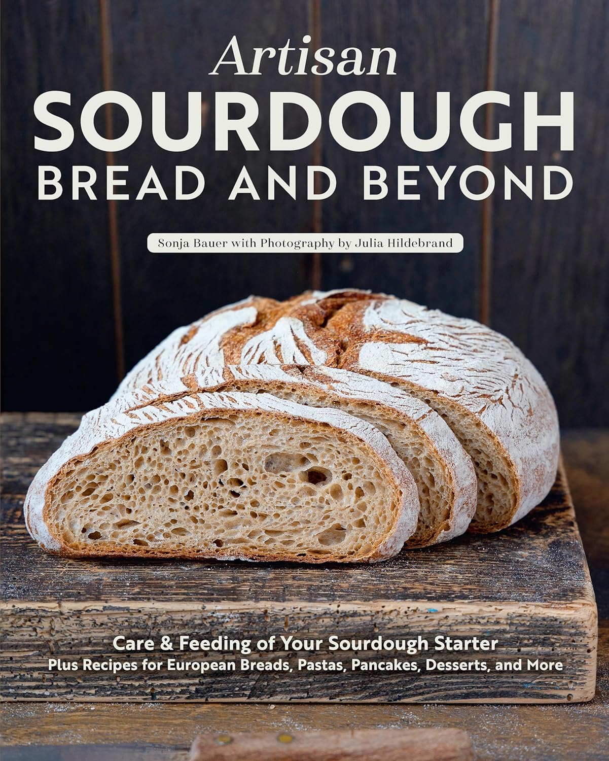 Artisan Sourdough Bread and Beyond Cookbook